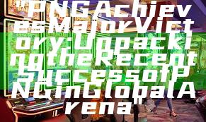 "PNG Achieves Major Victory: Unpacking the Recent Success of PNG in Global Arena"