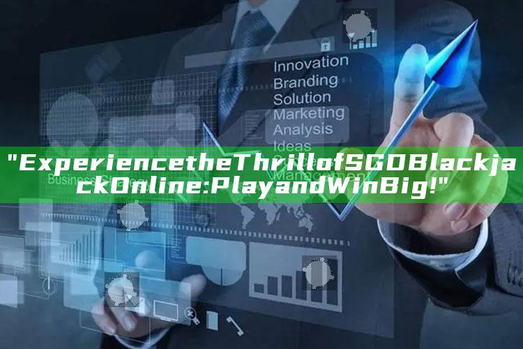 "Experience the Thrill of SGD Blackjack Online: Play and Win Big!"