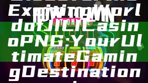 Discover the Exciting World of JILI Casino PNG: Your Ultimate Gaming Destination!