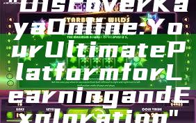 "Discover Kaya Online: Your Ultimate Platform for Learning and Exploration"