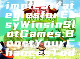 "Discover Simple Strategies for Easy Wins in Slot Games: Boost Your Chances Today!"