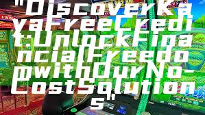 "Discover Kaya Free Credit: Unlock Financial Freedom with Our No-Cost Solutions"