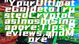 "Your Ultimate Guide to Trusted Crypto Casinos in Singapore: Tips, Reviews, and More"