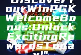 "Discover Your WinPGK Welcome Bonus: Unlock Exciting Rewards Today!"