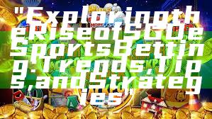 "Exploring the Rise of SGD eSports Betting: Trends, Tips, and Strategies"